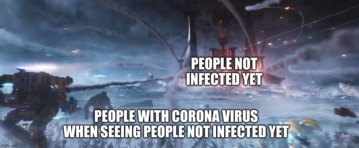 PEOPLE NOT INFECTED YET; PEOPLE WITH CORONA VIRUS WHEN SEEING PEOPLE NOT INFECTED YET | image tagged in memes,coronavirus | made w/ Imgflip meme maker