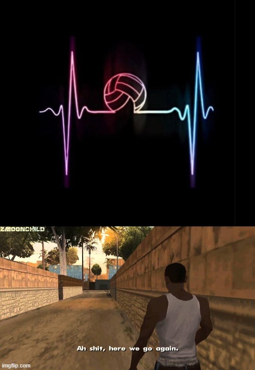 image tagged in volleyball heartbeat,here we go again | made w/ Imgflip meme maker