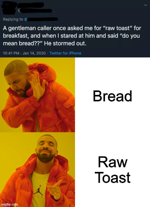 Seems Legit | Bread; Raw Toast | image tagged in memes,drake hotline bling,seems legit,raw,toast,bread | made w/ Imgflip meme maker
