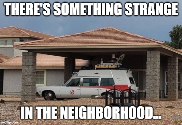 Ghostbusters | THERE'S SOMETHING STRANGE; IN THE NEIGHBORHOOD... | image tagged in ghostbusters | made w/ Imgflip meme maker