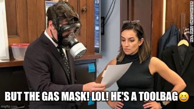 Matt Gaetz To Self-Quarantine Himself | BUT THE GAS MASK! LOL! HE'S A TOOLBAG😆 | image tagged in matt gaetz,quarantine,coronavirus,lol,gas mask,tool bag | made w/ Imgflip meme maker