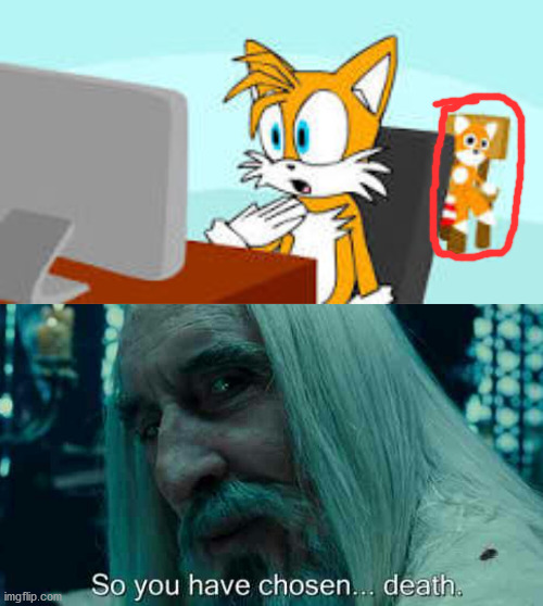 tails doll is evil | image tagged in so you have chosen death | made w/ Imgflip meme maker