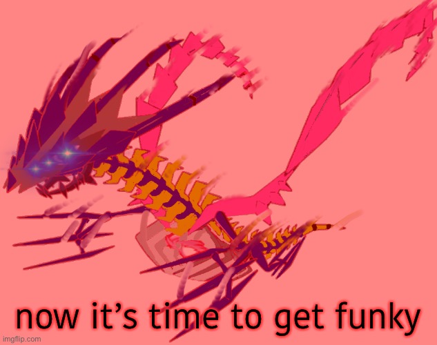 now it’s time to get funky | image tagged in intense eterna | made w/ Imgflip meme maker