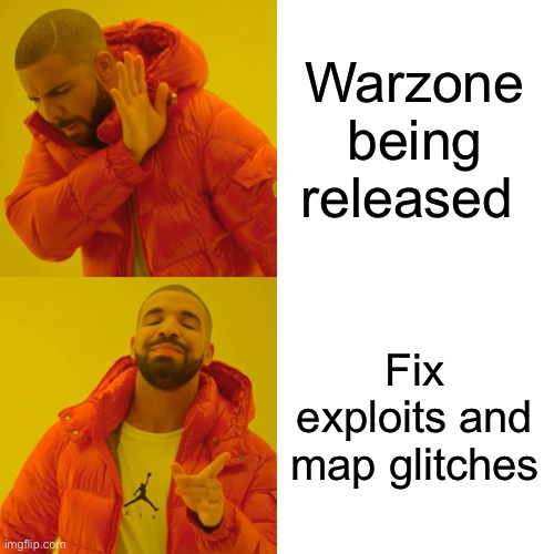 Drake Hotline Bling Meme | Warzone being released; Fix exploits and map glitches | image tagged in memes,drake hotline bling | made w/ Imgflip meme maker