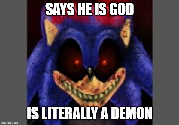 I am god | SAYS HE IS GOD; IS LITERALLY A DEMON | image tagged in i am god | made w/ Imgflip meme maker