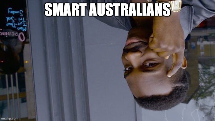smart austalians | SMART AUSTRALIANS | image tagged in memes,roll safe think about it | made w/ Imgflip meme maker