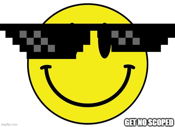 Smiley face | GET NO SCOPED | image tagged in smiley face | made w/ Imgflip meme maker