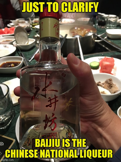 JUST TO CLARIFY BAIJIU IS THE CHINESE NATIONAL LIQUEUR | made w/ Imgflip meme maker