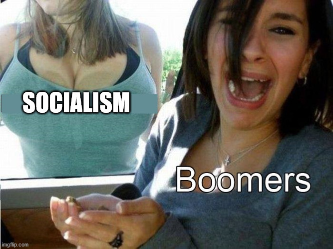 Boomers Boobs | SOCIALISM | image tagged in boomers boobs,socialism,boomers | made w/ Imgflip meme maker