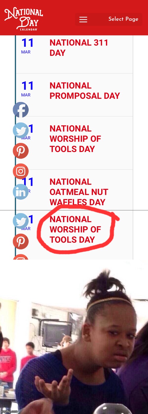 Wat, is with national days now... | image tagged in black girl wat,wat,national worship of tools day | made w/ Imgflip meme maker