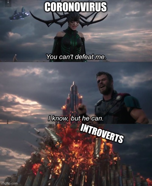 You can't defeat me | CORONOVIRUS; INTROVERTS | image tagged in you can't defeat me | made w/ Imgflip meme maker