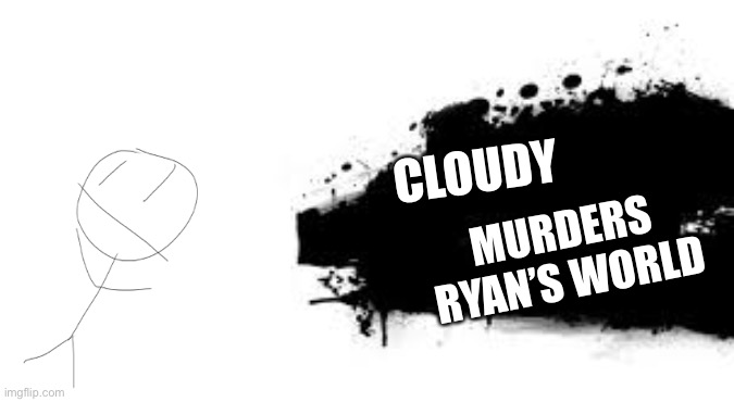 Super Smash Bros. SPLASH CARD | CLOUDY MURDERS RYAN’S WORLD | image tagged in super smash bros splash card | made w/ Imgflip meme maker
