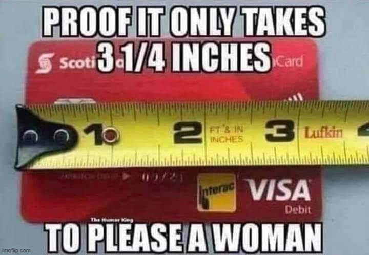3 1/2 inches | image tagged in pleasing a woman,credit card | made w/ Imgflip meme maker