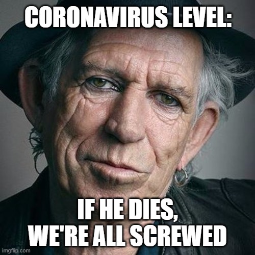 CORONAVIRUS LEVEL:; IF HE DIES, WE'RE ALL SCREWED | image tagged in rolling stones,coronavirus | made w/ Imgflip meme maker