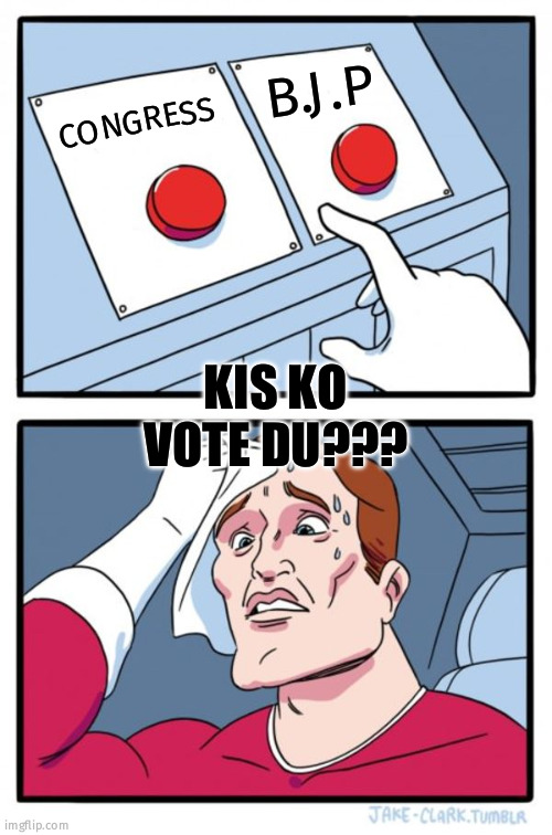 Two Buttons Meme | B.J.P; CONGRESS; KIS KO VOTE DU??? | image tagged in memes,two buttons | made w/ Imgflip meme maker