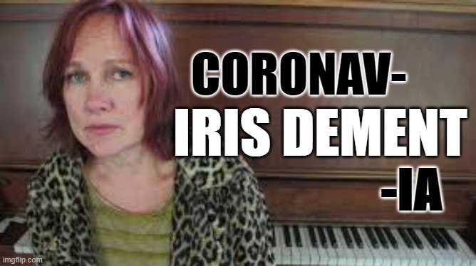 CORONAV-; IRIS DEMENT; -IA | image tagged in coronavirus,iris dement,music,country music,covid 19 | made w/ Imgflip meme maker