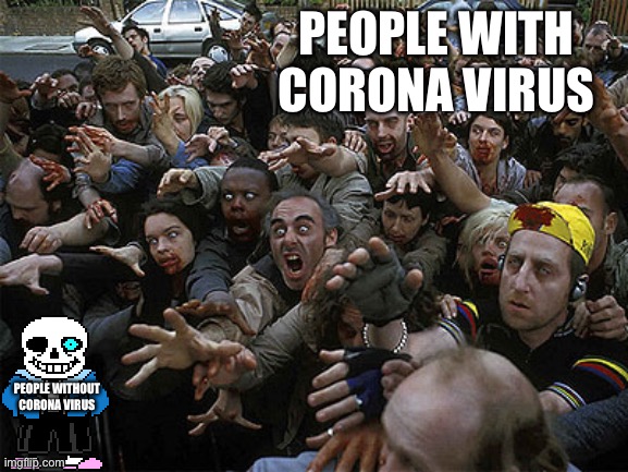 Zombies Approaching | PEOPLE WITH CORONA VIRUS; PEOPLE WITHOUT CORONA VIRUS | image tagged in zombies approaching | made w/ Imgflip meme maker