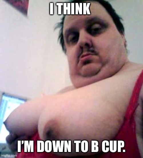 Image tagged in big man boobs - Imgflip Image tagged in big man boobs - Imgflip