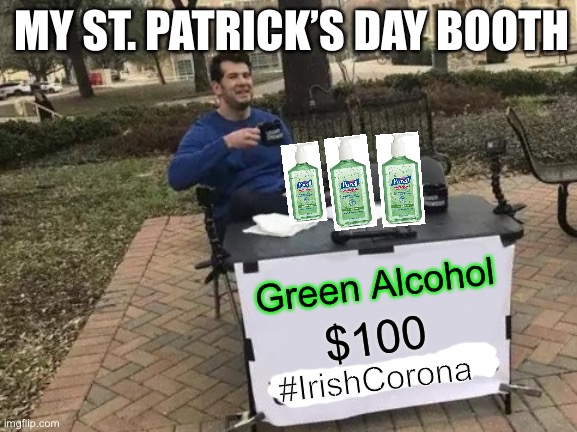 Change My Mind Meme | MY ST. PATRICK’S DAY BOOTH; Green Alcohol; $100; #IrishCorona | image tagged in memes,change my mind | made w/ Imgflip meme maker