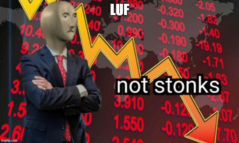 Not stonks | LUF | image tagged in not stonks | made w/ Imgflip meme maker