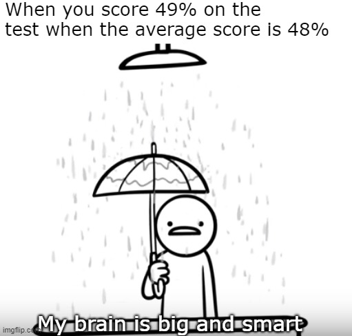 When you score 49% on the test when the average score is 48%; My brain is big and smart | image tagged in asdfmovie,new meme,funny,school | made w/ Imgflip meme maker