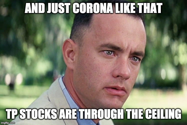 And Just Like That Meme | AND JUST CORONA LIKE THAT; TP STOCKS ARE THROUGH THE CEILING | image tagged in memes,and just like that | made w/ Imgflip meme maker