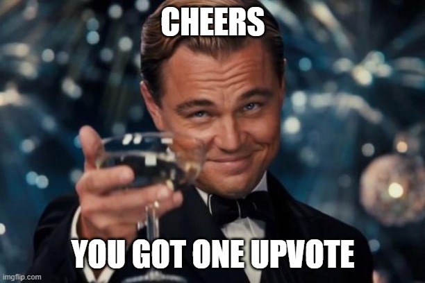Leonardo Dicaprio Cheers Meme | CHEERS YOU GOT ONE UPVOTE | image tagged in memes,leonardo dicaprio cheers | made w/ Imgflip meme maker