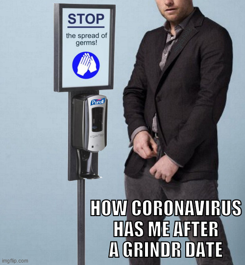 HAND SANITIZER | HOW CORONAVIRUS
HAS ME AFTER
A GRINDR DATE | image tagged in hand sanitizer | made w/ Imgflip meme maker