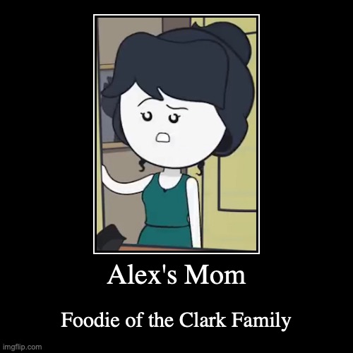 Alex's Mom | image tagged in funny,demotivationals,alex clark,youtube | made w/ Imgflip demotivational maker