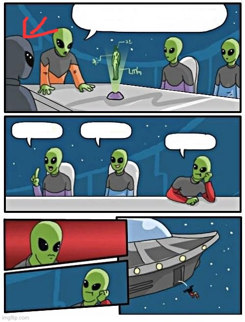 Alien Meeting Suggestion Meme | image tagged in memes,alien meeting suggestion | made w/ Imgflip meme maker