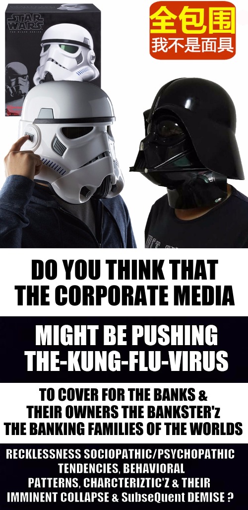 DO YOU THINK THAT THE CORPORATE MEDIA; MIGHT BE PUSHING THE-KUNG-FLU-VIRUS; TO COVER FOR THE BANKS & THEIR OWNERS THE BANKSTER'z THE BANKING FAMILIES OF THE WORLDS; RECKLESSNESS SOCIOPATHIC/PSYCHOPATHIC  TENDENCIES, BEHAVIORAL PATTERNS, CHARCTERIZTIC'Z & THEIR  IMMINENT COLLAPSE & SubseQuent DEMISE ? | image tagged in question,bbc newsflash,cnn breaking news anderson cooper,banks,bankers,tony blair | made w/ Imgflip meme maker
