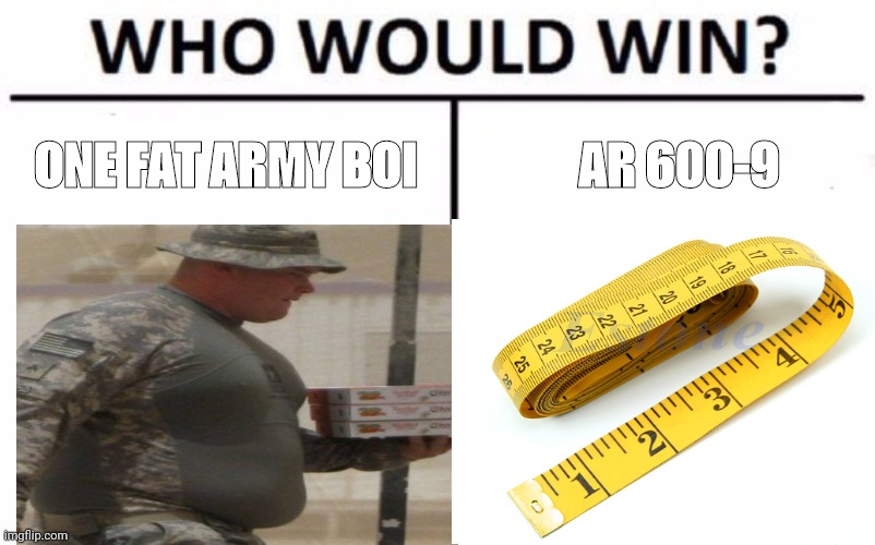 ONE FAT ARMY BOI; AR 600-9 | image tagged in military humor | made w/ Imgflip meme maker