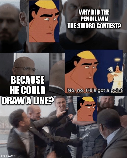 Yeet | WHY DID THE PENCIL WIN THE SWORD CONTEST? BECAUSE HE COULD DRAW A LINE? | image tagged in captain america elevator,no no hes got a point,isaac_laugh,fun,lol | made w/ Imgflip meme maker