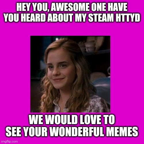 My steam | HEY YOU, AWESOME ONE HAVE YOU HEARD ABOUT MY STEAM HTTYD; WE WOULD LOVE TO SEE YOUR WONDERFUL MEMES | image tagged in disaster girl | made w/ Imgflip meme maker