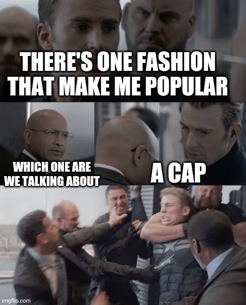 Captain america elevator | THERE'S ONE FASHION THAT MAKE ME POPULAR; WHICH ONE ARE WE TALKING ABOUT; A CAP | image tagged in captain america elevator | made w/ Imgflip meme maker