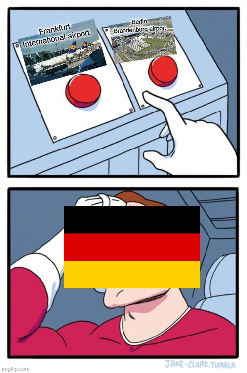 Two Buttons Meme | Berlin Brandenburg airport; Frankfurt International airport | image tagged in memes,two buttons,aviation,germany,airport | made w/ Imgflip meme maker