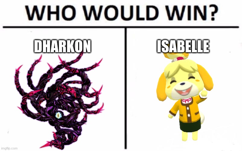 Who Would Win? Meme | DHARKON; ISABELLE | image tagged in memes,who would win | made w/ Imgflip meme maker
