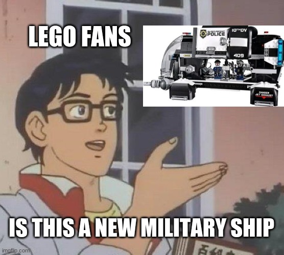 Is This A Pigeon Meme | LEGO FANS; IS THIS A NEW MILITARY SHIP | image tagged in memes,is this a pigeon,lego,the lego movie,dropship | made w/ Imgflip meme maker
