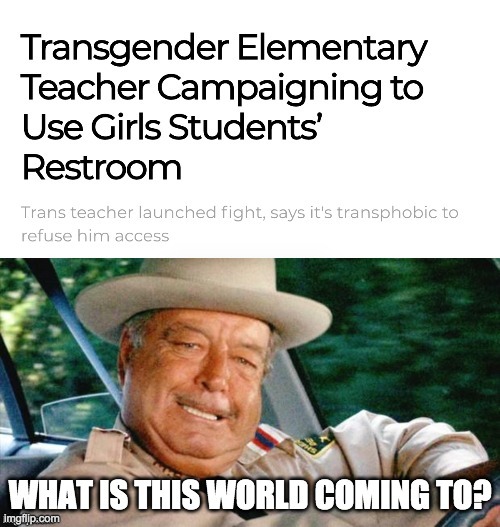Refusing that 'transgender' thing access to a girls students' bathroom is not 'transphobic'. | image tagged in memes,politics,buford t justice | made w/ Imgflip meme maker