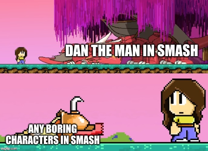 Dan the Man | DAN THE MAN IN SMASH; ANY BORING CHARACTERS IN SMASH | image tagged in dan the man,super smash bros,memes | made w/ Imgflip meme maker