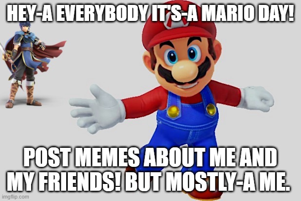 Happy Birthday Fighter #1! | HEY-A EVERYBODY IT'S-A MARIO DAY! POST MEMES ABOUT ME AND MY FRIENDS! BUT MOSTLY-A ME. | image tagged in super smash bros,super mario,happy birthday | made w/ Imgflip meme maker