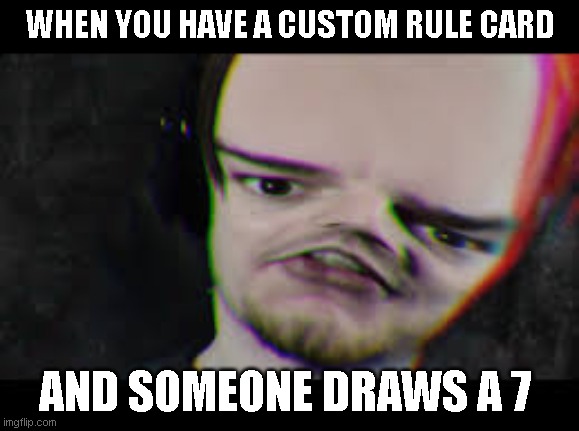 When the new update adds the custom rule card | WHEN YOU HAVE A CUSTOM RULE CARD; AND SOMEONE DRAWS A 7 | image tagged in 8 bitryan,uno | made w/ Imgflip meme maker