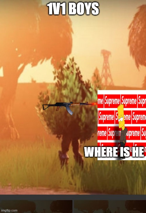 Fortnite bush | 1V1 BOYS; WHERE IS HE | image tagged in fortnite bush | made w/ Imgflip meme maker