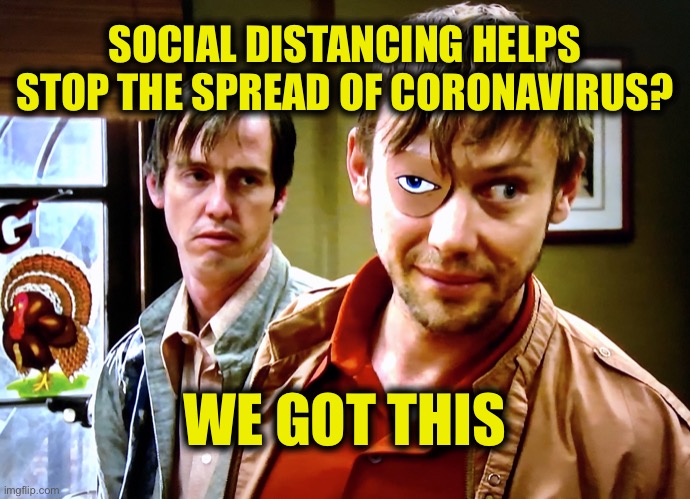 Disease prevention vanguard | SOCIAL DISTANCING HELPS STOP THE SPREAD OF CORONAVIRUS? WE GOT THIS | image tagged in memes,coronavirus,socially awkward,health,creepy guy | made w/ Imgflip meme maker