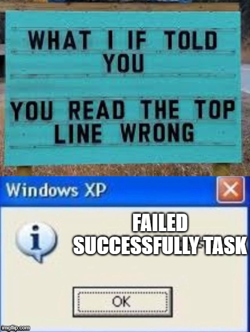 wRONg | FAILED SUCCESSFULLY TASK | image tagged in memes | made w/ Imgflip meme maker