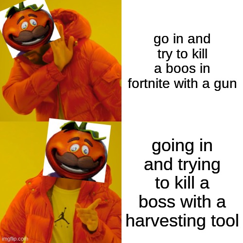 Drake Hotline Bling Meme | go in and try to kill a boos in fortnite with a gun; going in and trying to kill a boss with a harvesting tool | image tagged in memes,drake hotline bling | made w/ Imgflip meme maker