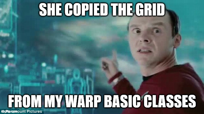 Scotty | SHE COPIED THE GRID FROM MY WARP BASIC CLASSES | image tagged in scotty | made w/ Imgflip meme maker