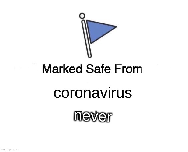 Marked Safe From Meme | coronavirus; never | image tagged in memes,marked safe from | made w/ Imgflip meme maker