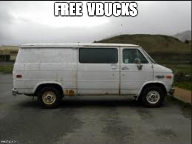 Creepy Van | FREE  VBUCKS | image tagged in creepy van | made w/ Imgflip meme maker