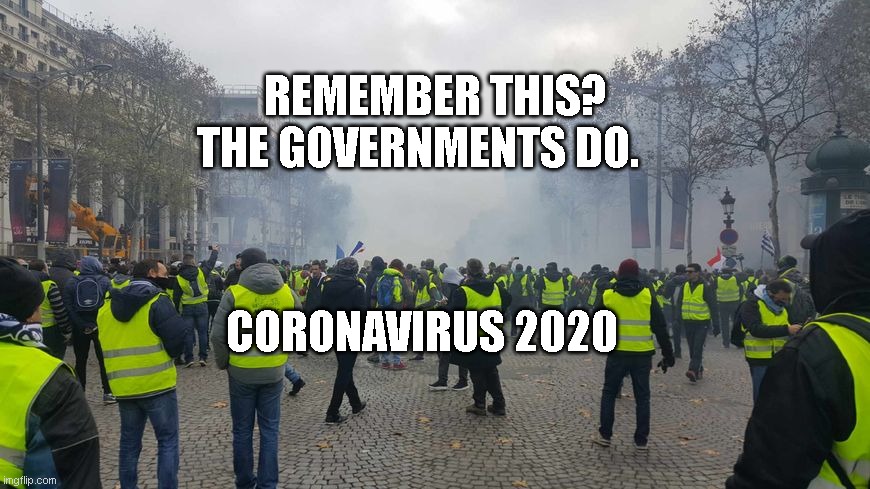 Gilets jaunes | REMEMBER THIS? THE GOVERNMENTS DO. CORONAVIRUS 2020 | image tagged in gilets jaunes | made w/ Imgflip meme maker